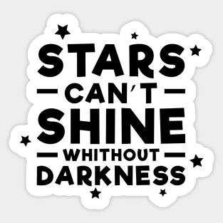 Stars can't shine without darkness - Inspirational Quote Sticker